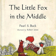 <cite>The Little Fox in the Middle</cite> by Pearl S. Buck